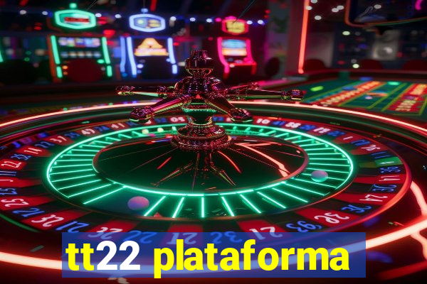 tt22 plataforma
